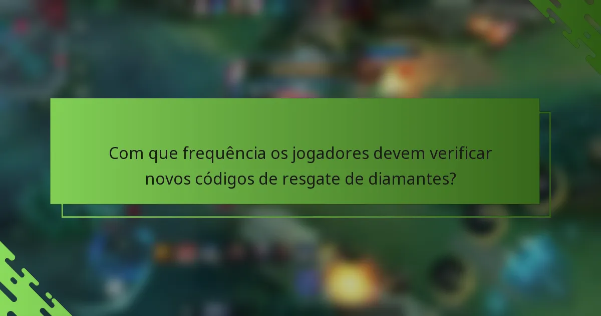 Com que frequência os jogadores devem verificar novos códigos de resgate de diamantes?