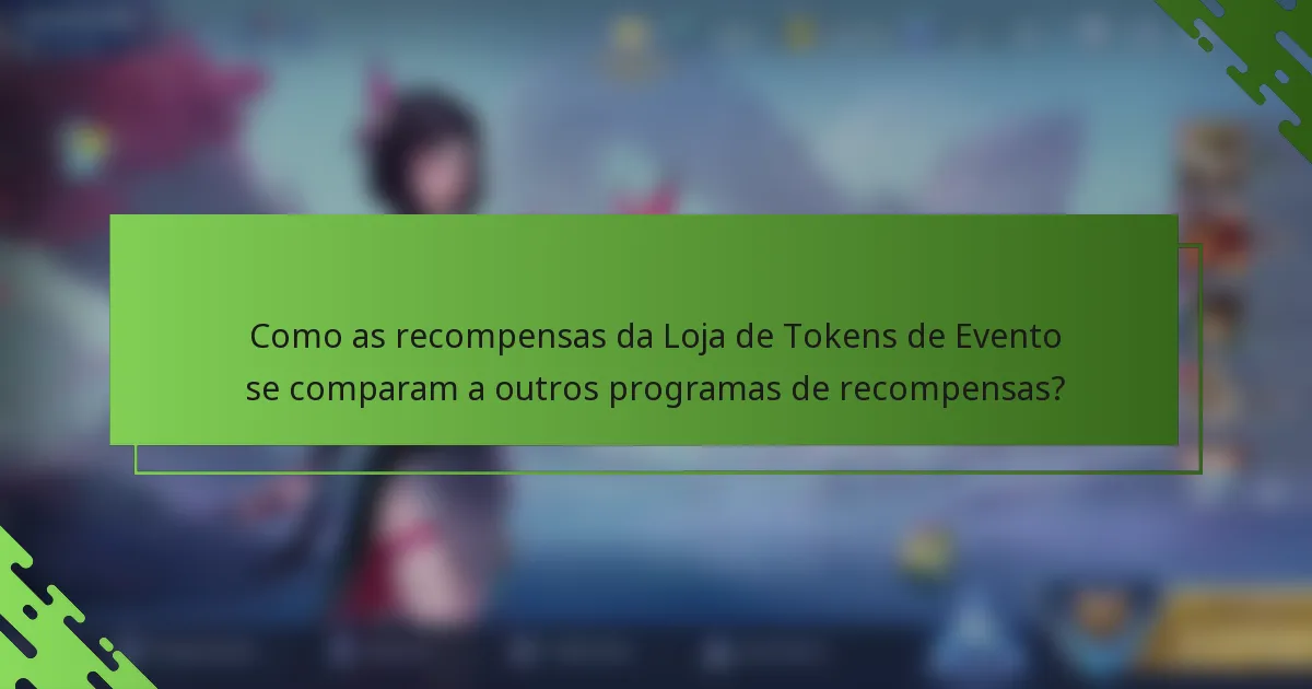 Como as recompensas da Loja de Tokens de Evento se comparam a outros programas de recompensas?