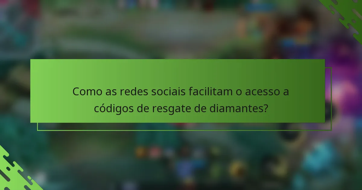 Como as redes sociais facilitam o acesso a códigos de resgate de diamantes?
