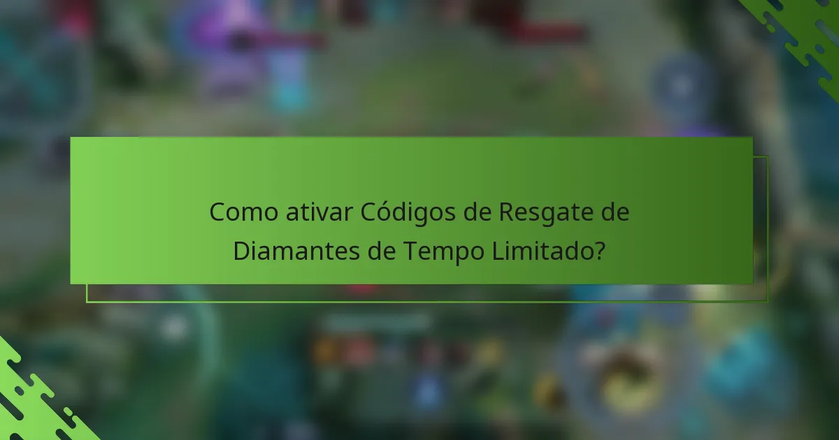 Como ativar Códigos de Resgate de Diamantes de Tempo Limitado?