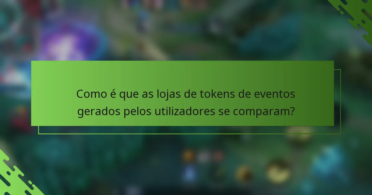 Como é que as lojas de tokens de eventos gerados pelos utilizadores se comparam?