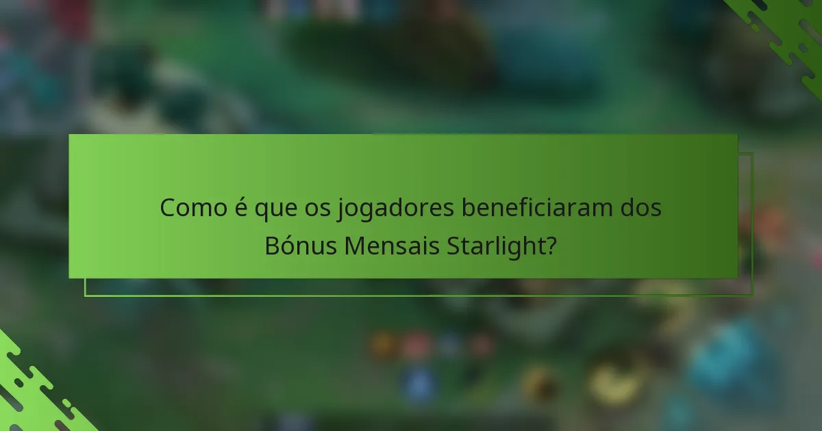Como é que os jogadores beneficiaram dos Bónus Mensais Starlight?