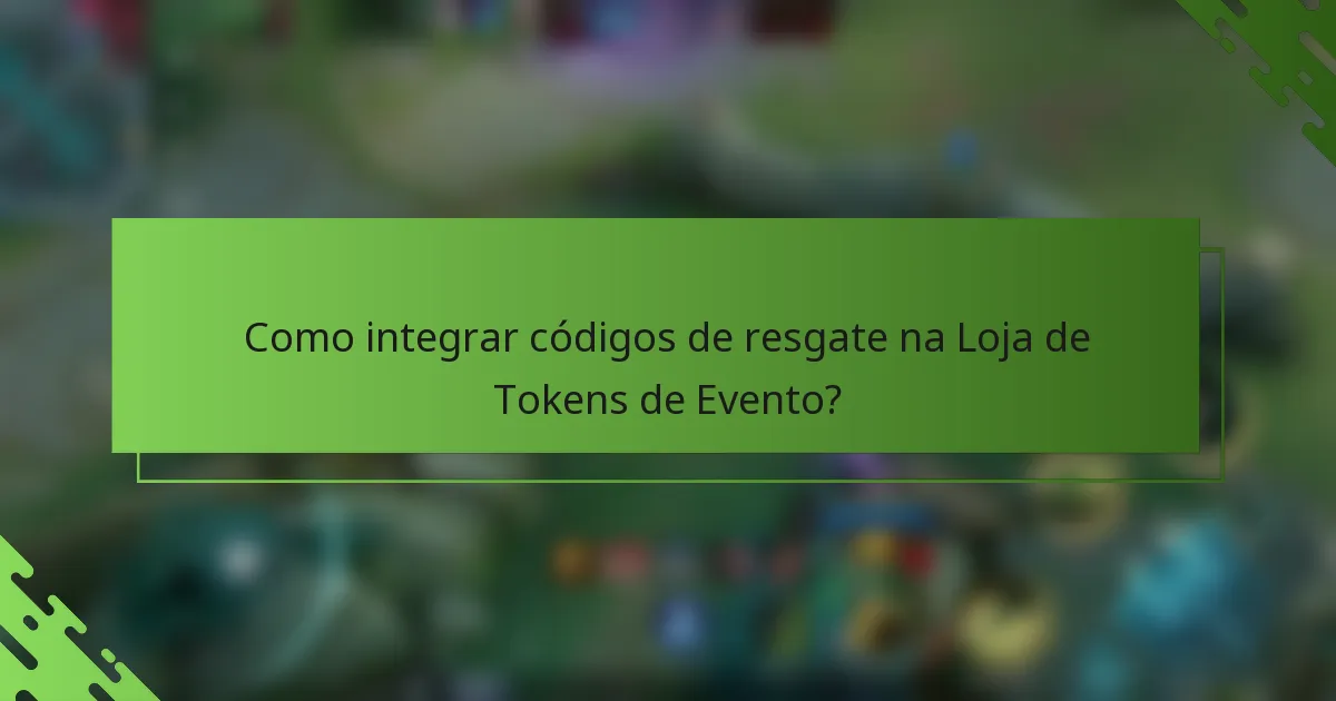 Como integrar códigos de resgate na Loja de Tokens de Evento?