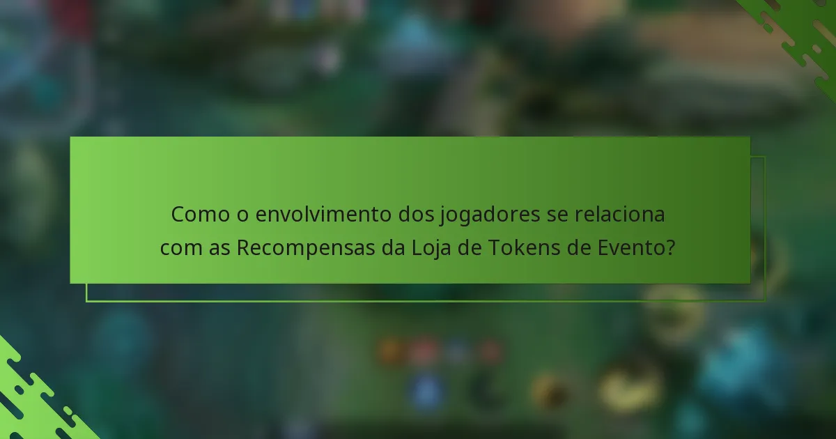 Como o envolvimento dos jogadores se relaciona com as Recompensas da Loja de Tokens de Evento?