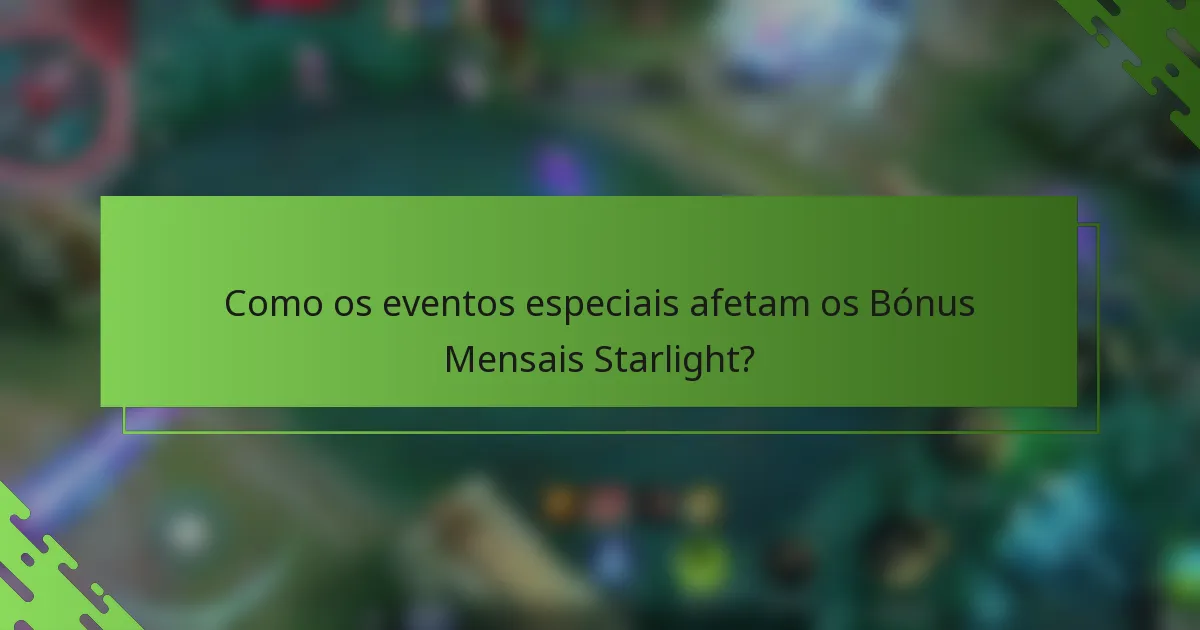 Como os eventos especiais afetam os Bónus Mensais Starlight?