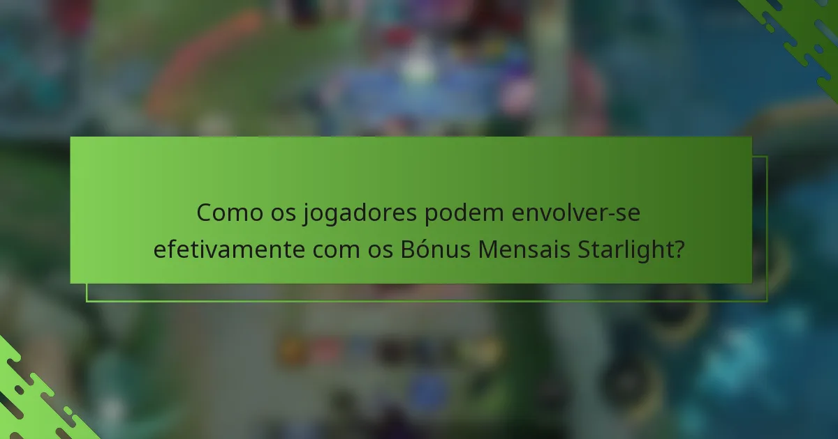 Como os jogadores podem envolver-se efetivamente com os Bónus Mensais Starlight?