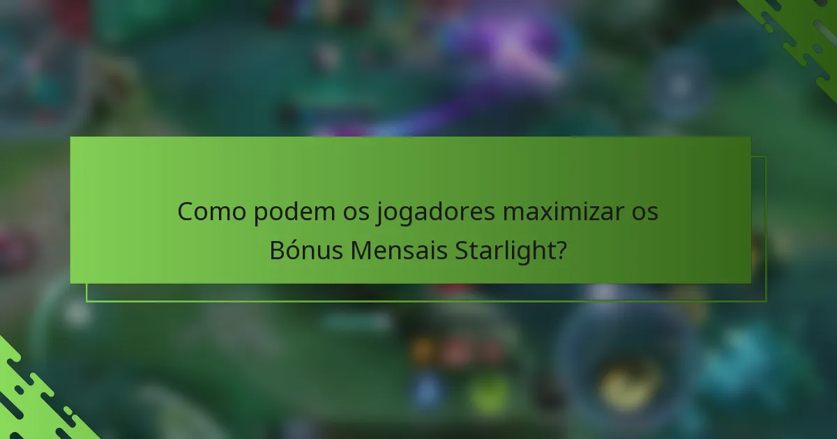 Como podem os jogadores maximizar os Bónus Mensais Starlight?