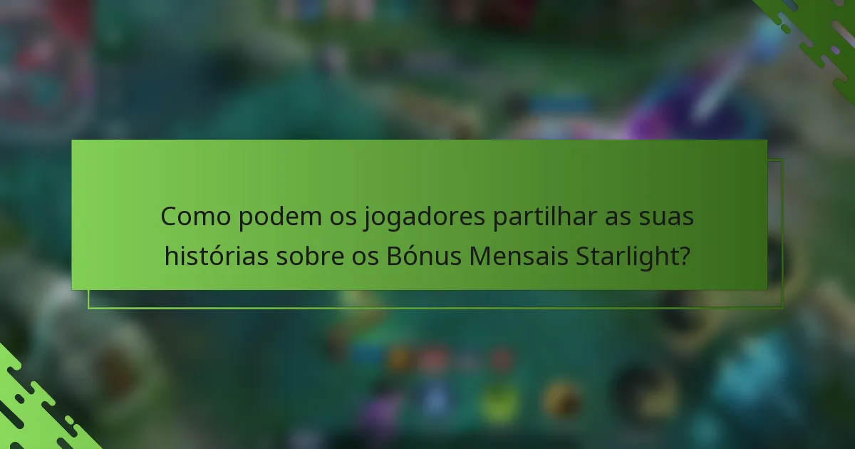 Como podem os jogadores partilhar as suas histórias sobre os Bónus Mensais Starlight?