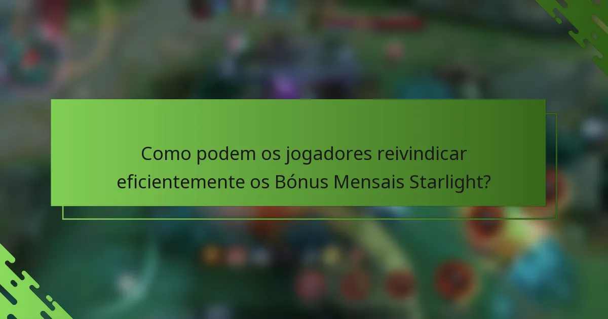 Como podem os jogadores reivindicar eficientemente os Bónus Mensais Starlight?