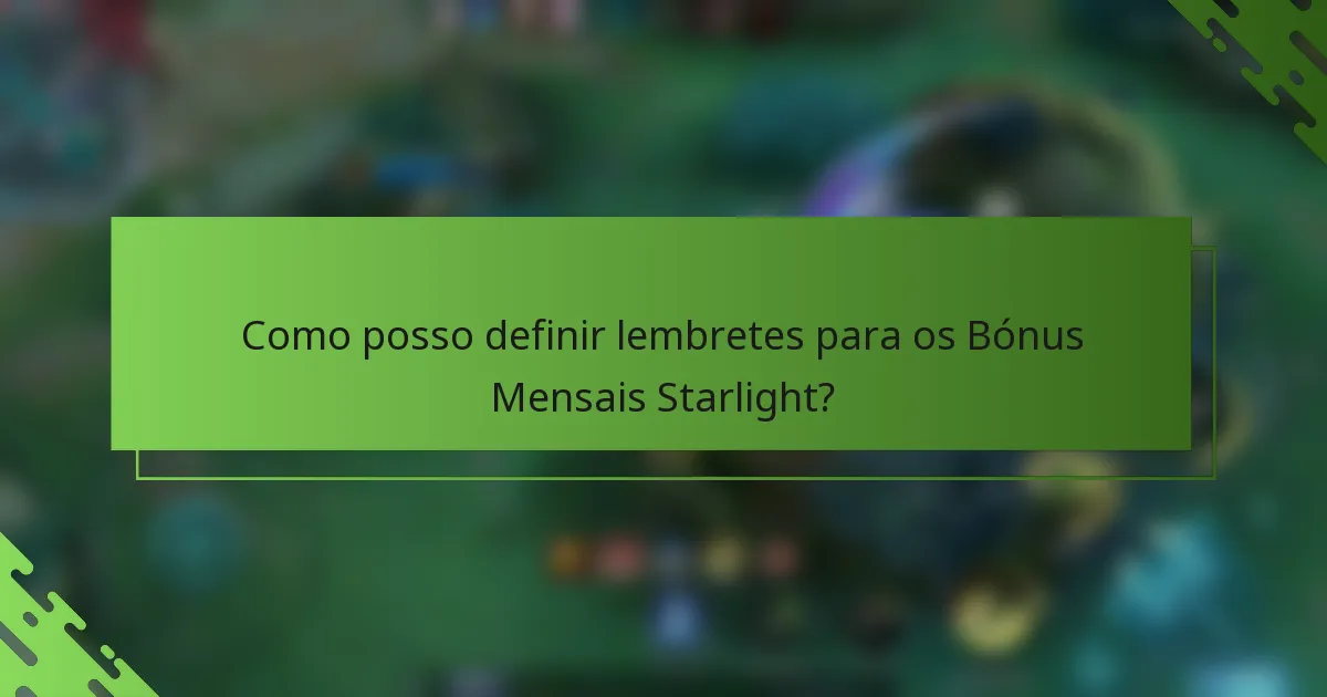 Como posso definir lembretes para os Bónus Mensais Starlight?