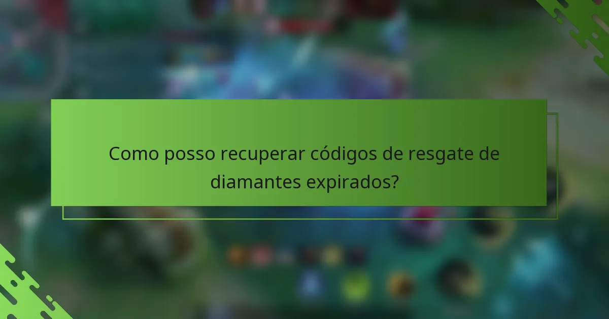 Como posso recuperar códigos de resgate de diamantes expirados?