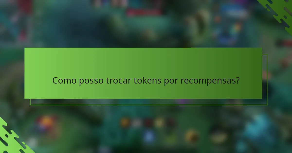 Como posso trocar tokens por recompensas?