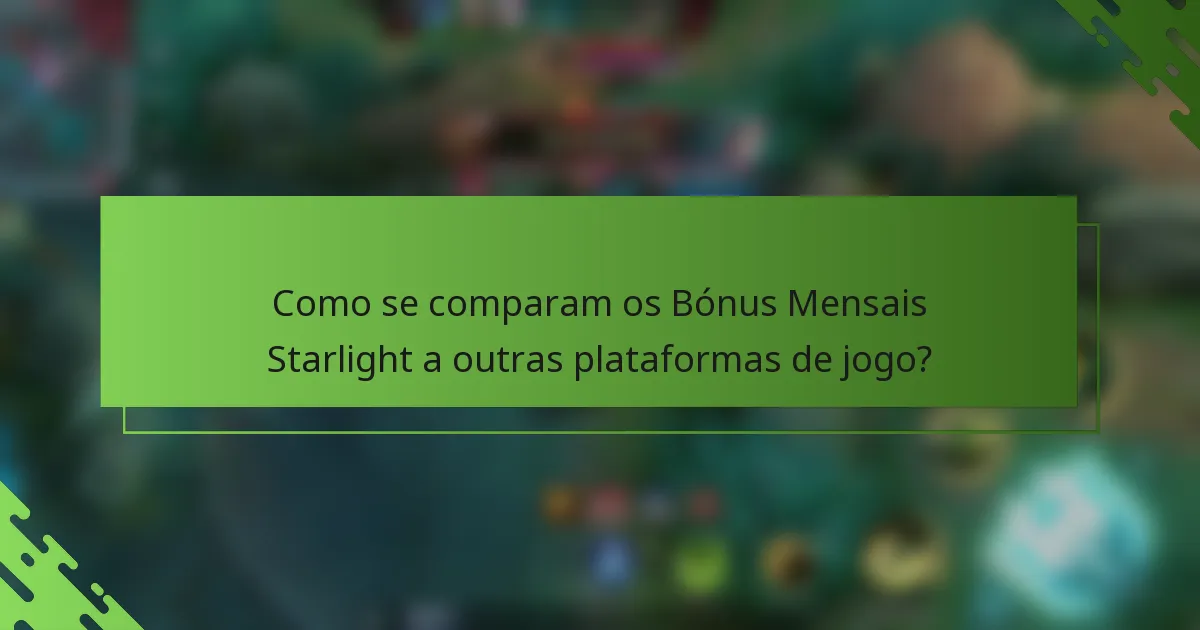 Como se comparam os Bónus Mensais Starlight a outras plataformas de jogo?