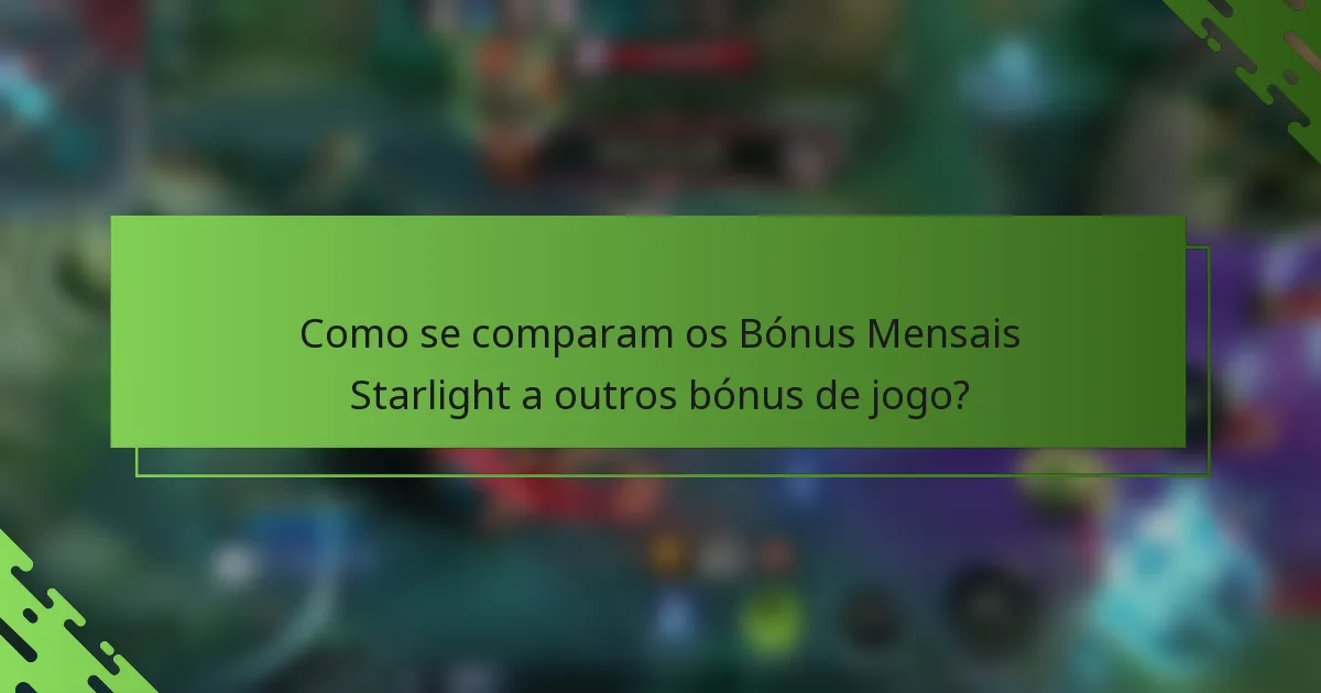 Como se comparam os Bónus Mensais Starlight a outros bónus de jogo?