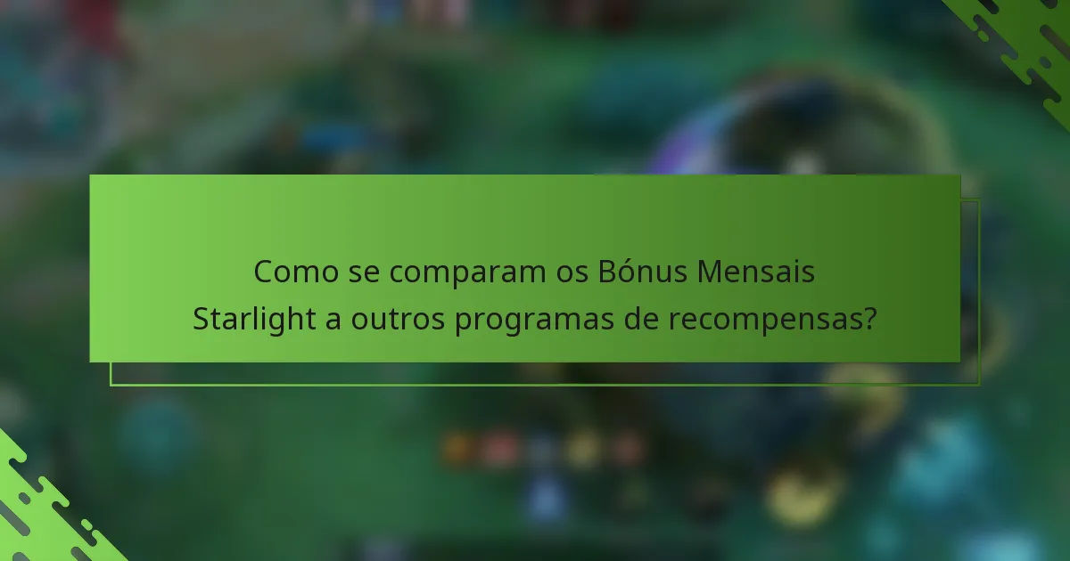 Como se comparam os Bónus Mensais Starlight a outros programas de recompensas?
