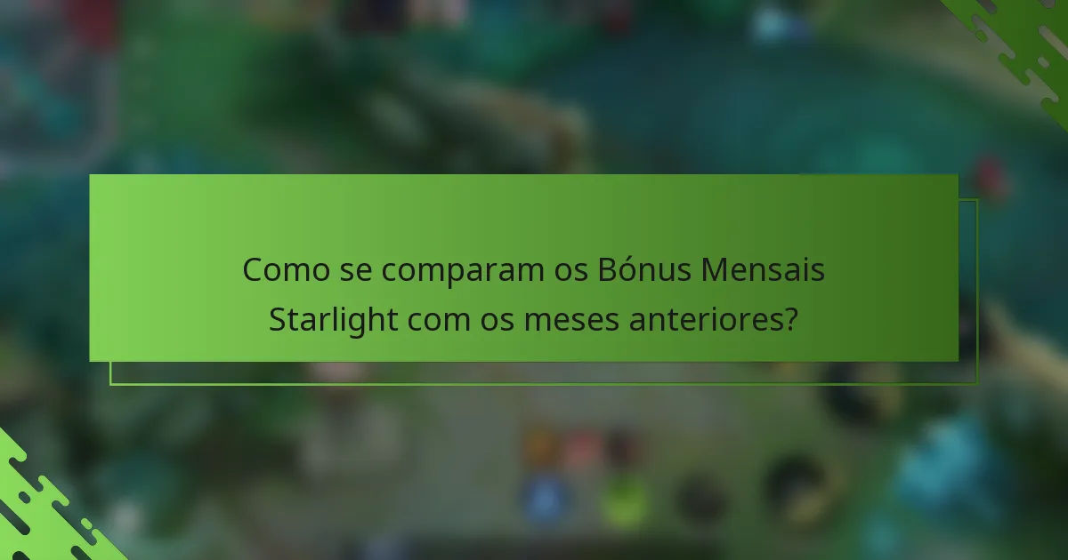 Como se comparam os Bónus Mensais Starlight com os meses anteriores?