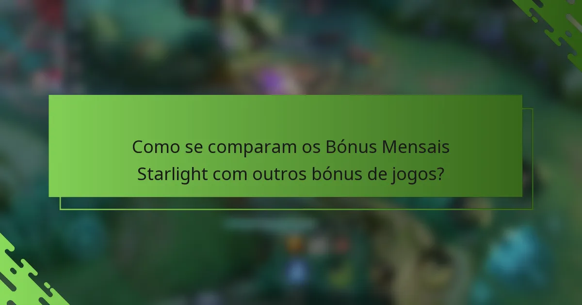 Como se comparam os Bónus Mensais Starlight com outros bónus de jogos?