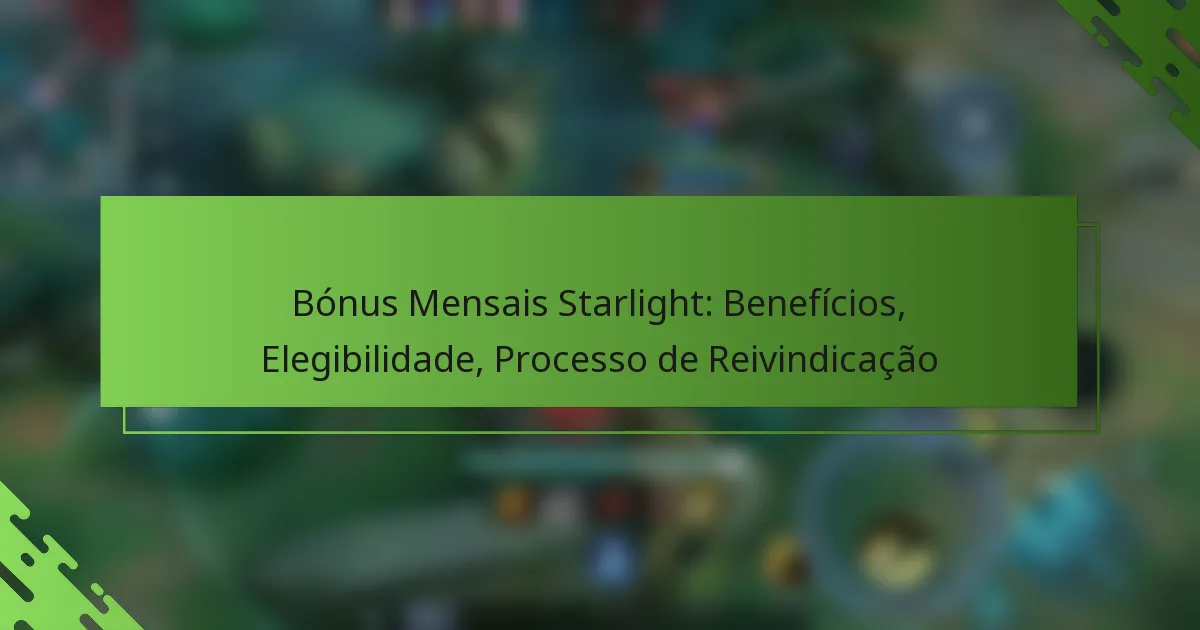 Bónus Mensais Starlight: Benefícios, Elegibilidade, Processo de Reivindicação