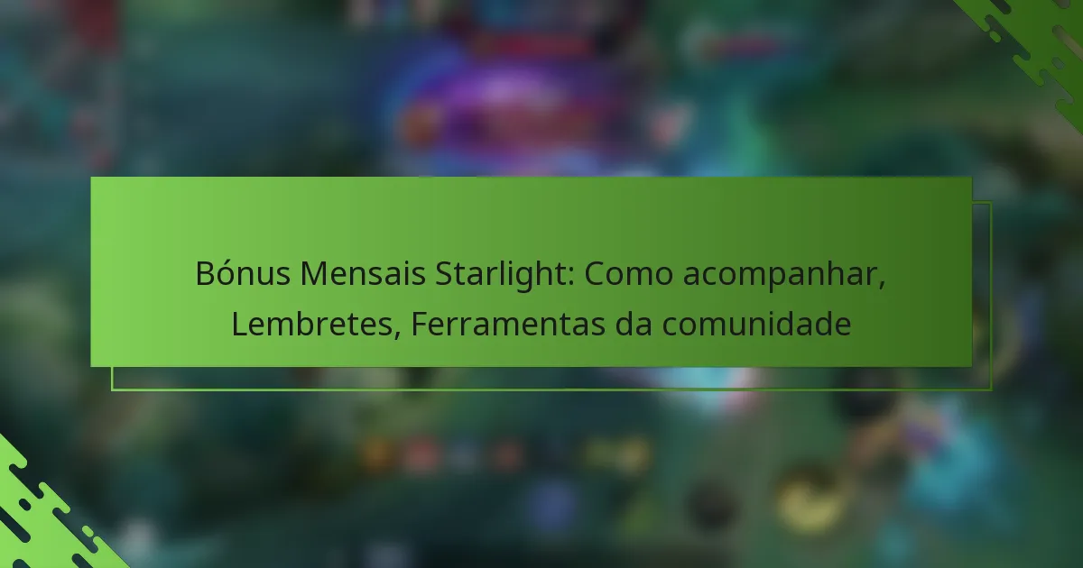 Bónus Mensais Starlight: Como acompanhar, Lembretes, Ferramentas da comunidade