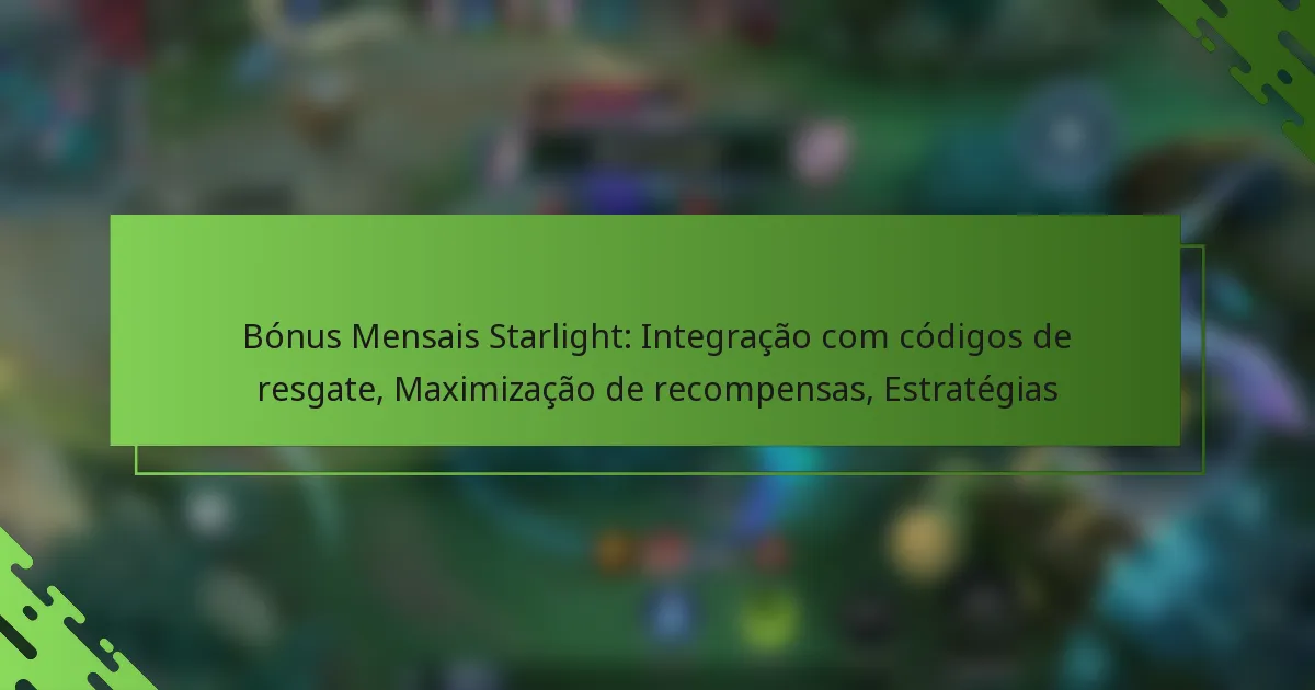 Bónus Mensais Starlight: Integração com códigos de resgate, Maximização de recompensas, Estratégias