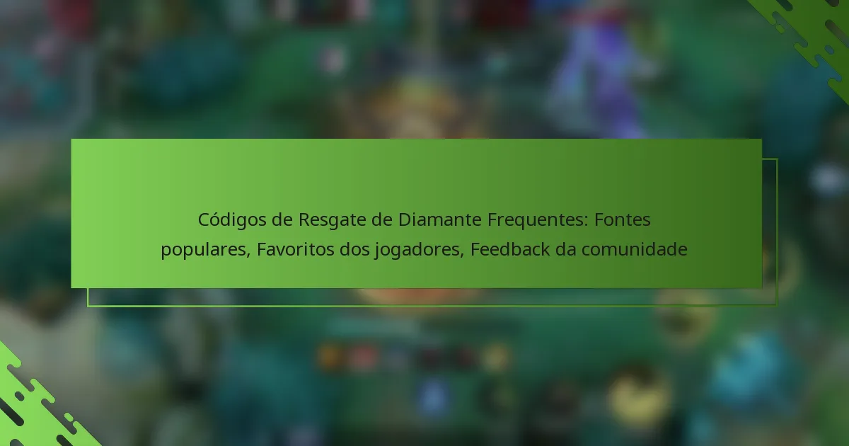 Códigos de Resgate de Diamante Frequentes: Fontes populares, Favoritos dos jogadores, Feedback da comunidade