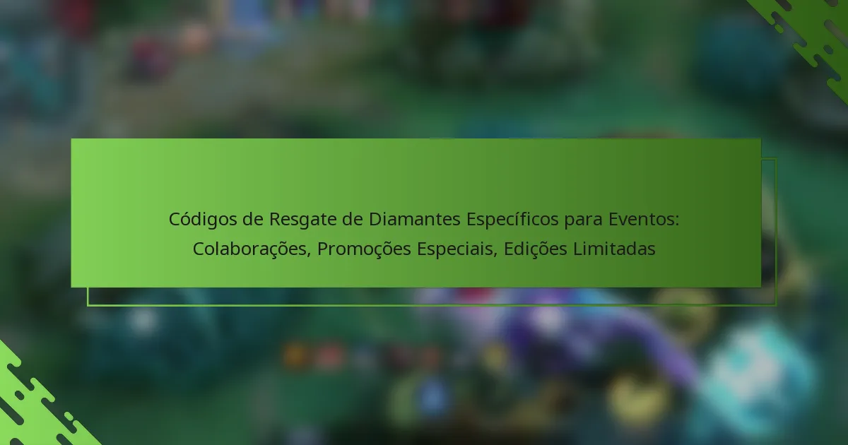 Códigos de Resgate de Diamantes Específicos para Eventos: Colaborações, Promoções Especiais, Edições Limitadas