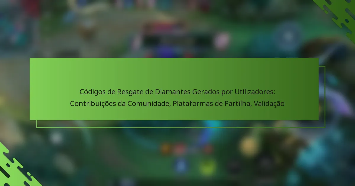 Códigos de Resgate de Diamantes Gerados por Utilizadores: Contribuições da Comunidade, Plataformas de Partilha, Validação