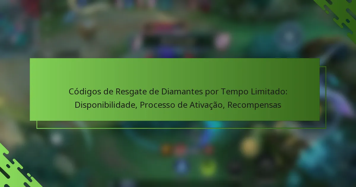 Códigos de Resgate de Diamantes por Tempo Limitado: Disponibilidade, Processo de Ativação, Recompensas