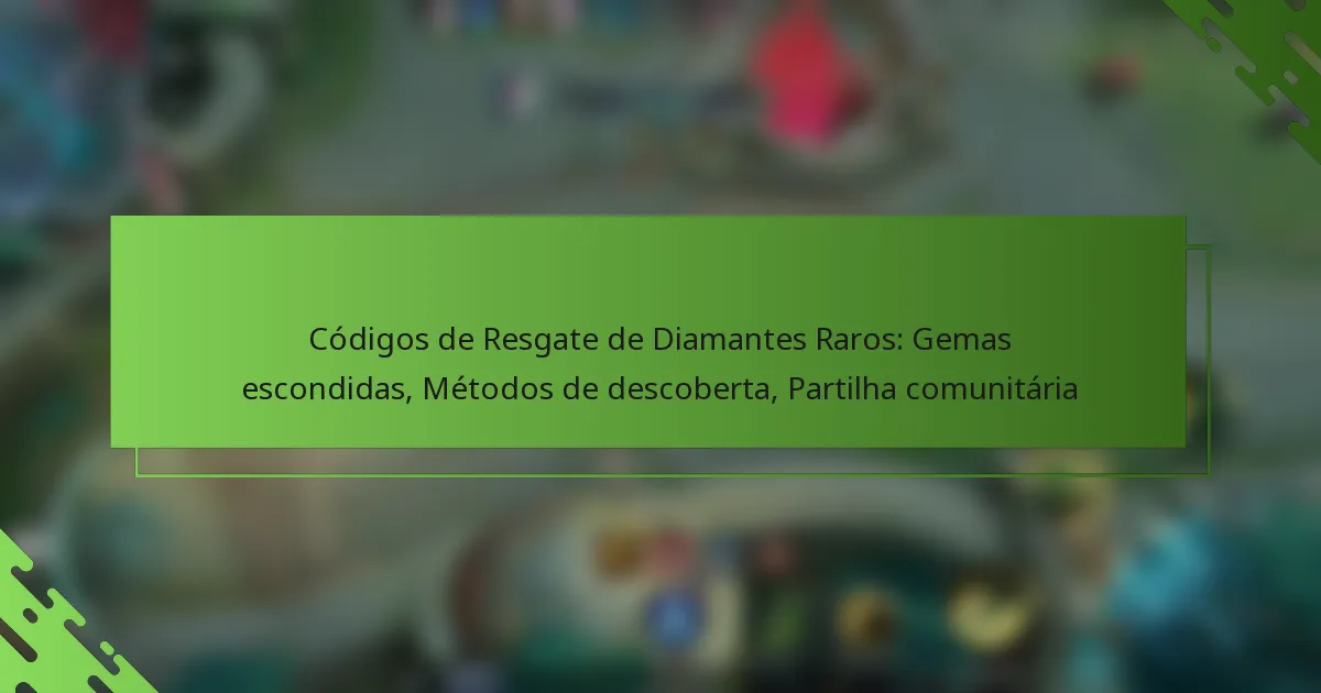 Códigos de Resgate de Diamantes Raros: Gemas escondidas, Métodos de descoberta, Partilha comunitária