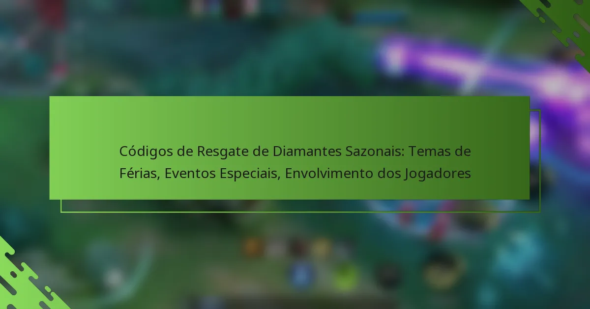 Códigos de Resgate de Diamantes Sazonais: Temas de Férias, Eventos Especiais, Envolvimento dos Jogadores