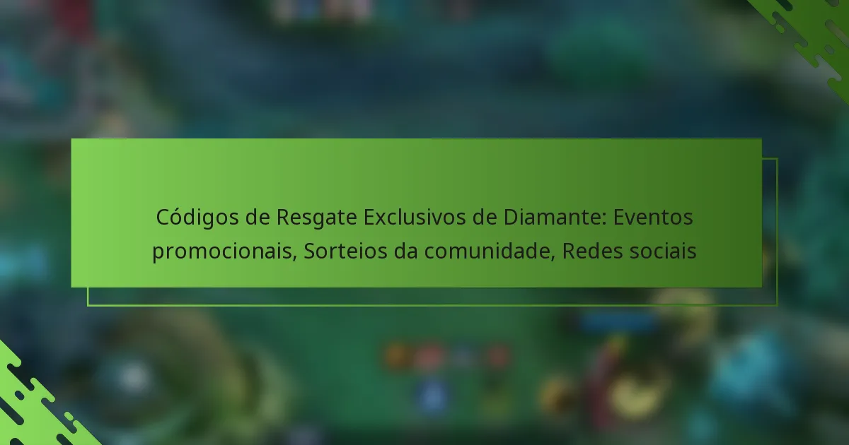 Códigos de Resgate Exclusivos de Diamante: Eventos promocionais, Sorteios da comunidade, Redes sociais