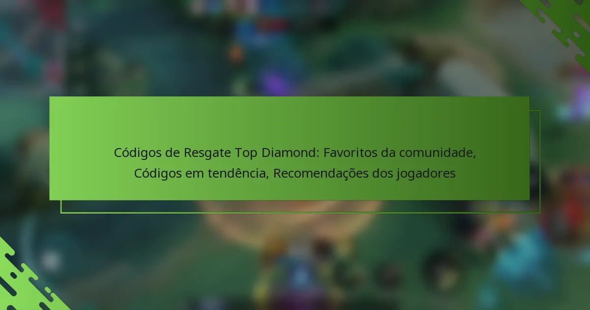 Códigos de Resgate Top Diamond: Favoritos da comunidade, Códigos em tendência, Recomendações dos jogadores