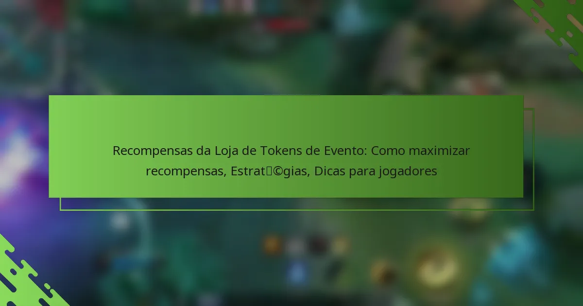Recompensas da Loja de Tokens de Evento: Como maximizar recompensas, Estratégias, Dicas para jogadores