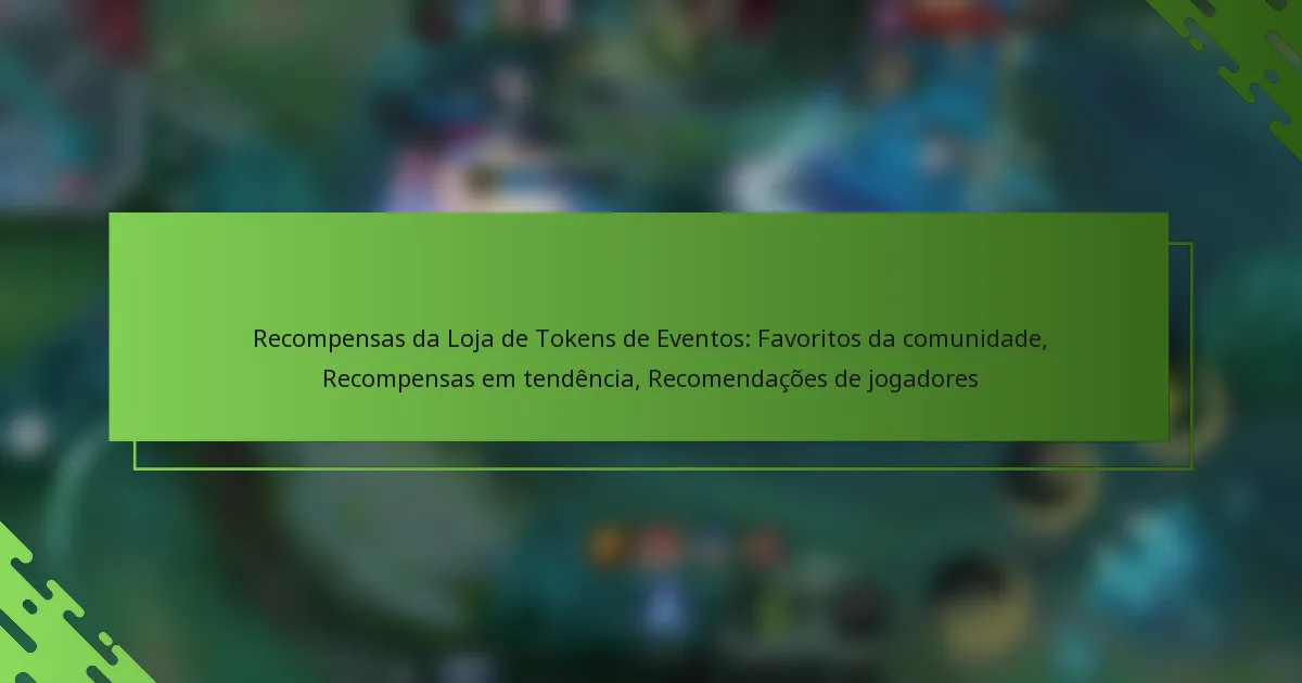 Recompensas da Loja de Tokens de Eventos: Favoritos da comunidade, Recompensas em tendência, Recomendações de jogadores