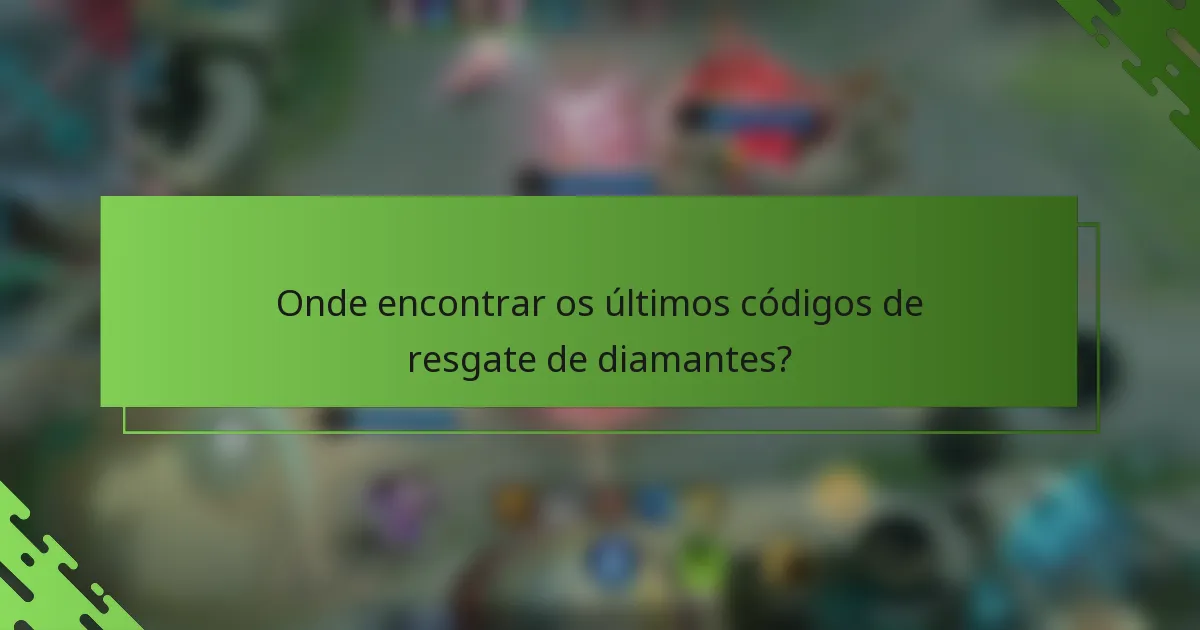 Onde encontrar os últimos códigos de resgate de diamantes?