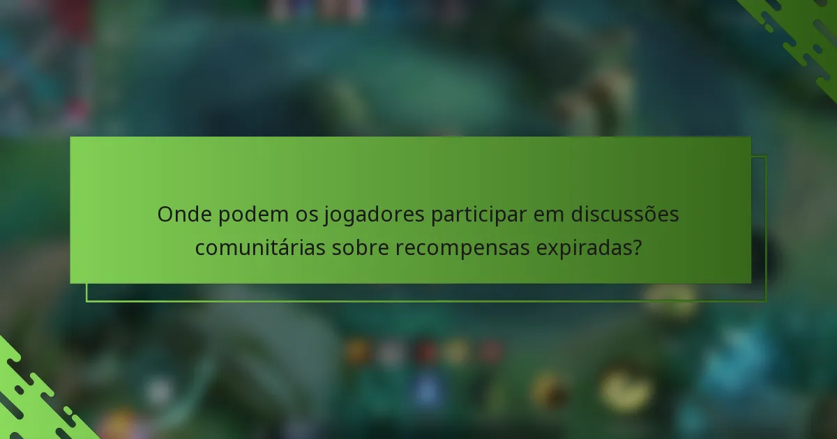 Onde podem os jogadores participar em discussões comunitárias sobre recompensas expiradas?