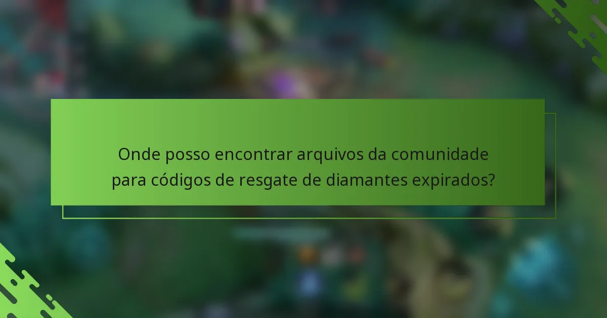 Onde posso encontrar arquivos da comunidade para códigos de resgate de diamantes expirados?