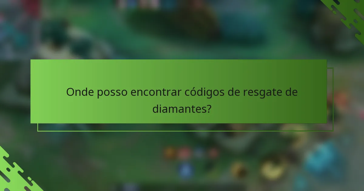 Onde posso encontrar códigos de resgate de diamantes?