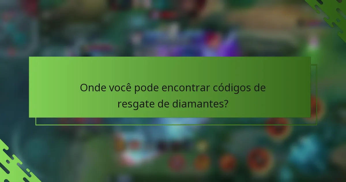Onde você pode encontrar códigos de resgate de diamantes?