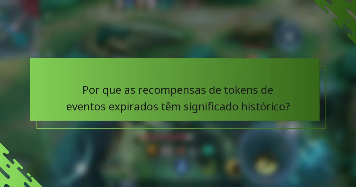 Por que as recompensas de tokens de eventos expirados têm significado histórico?