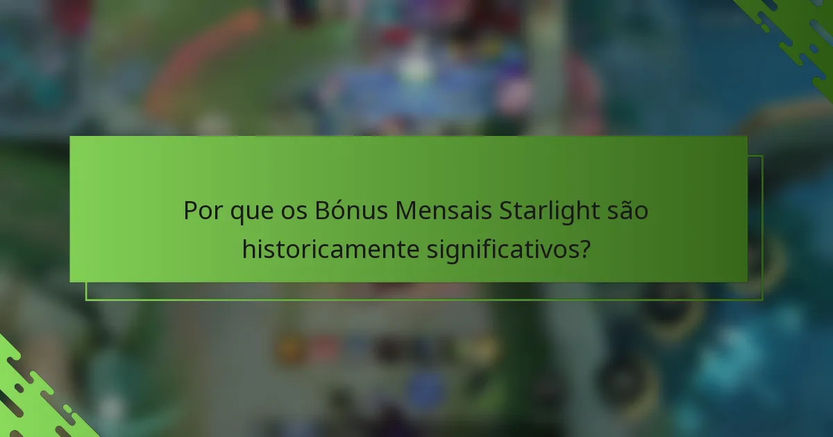 Por que os Bónus Mensais Starlight são historicamente significativos?