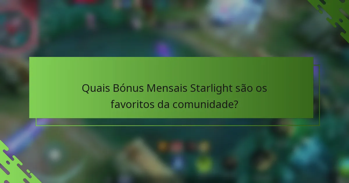 Quais Bónus Mensais Starlight são os favoritos da comunidade?
