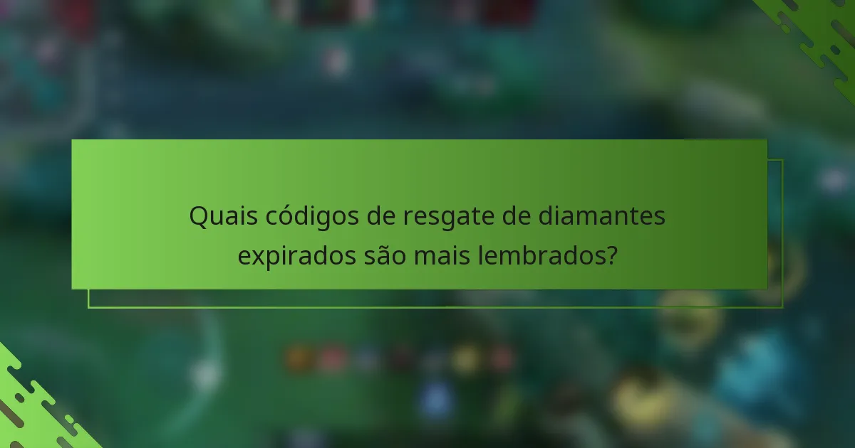 Quais códigos de resgate de diamantes expirados são mais lembrados?