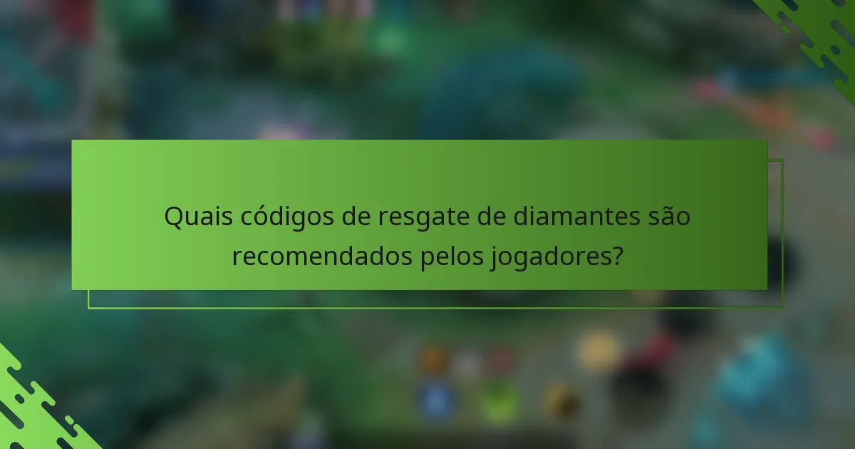 Quais códigos de resgate de diamantes são recomendados pelos jogadores?