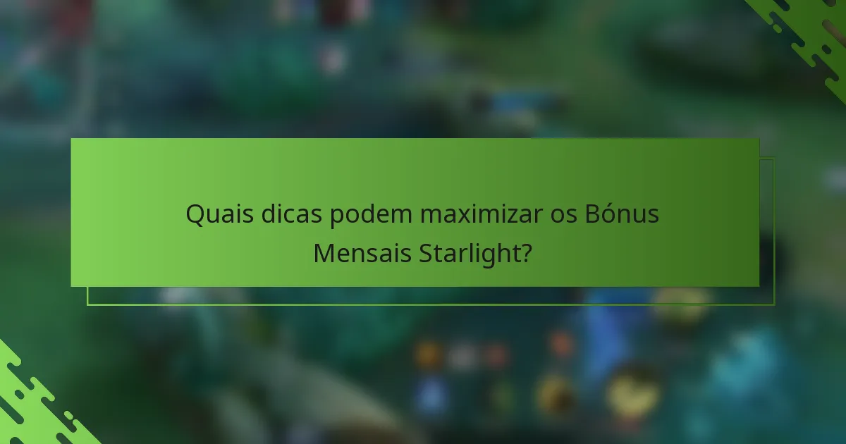 Quais dicas podem maximizar os Bónus Mensais Starlight?