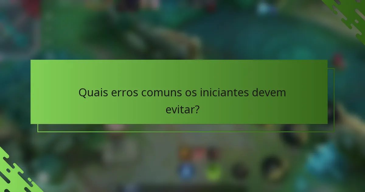 Quais erros comuns os iniciantes devem evitar?