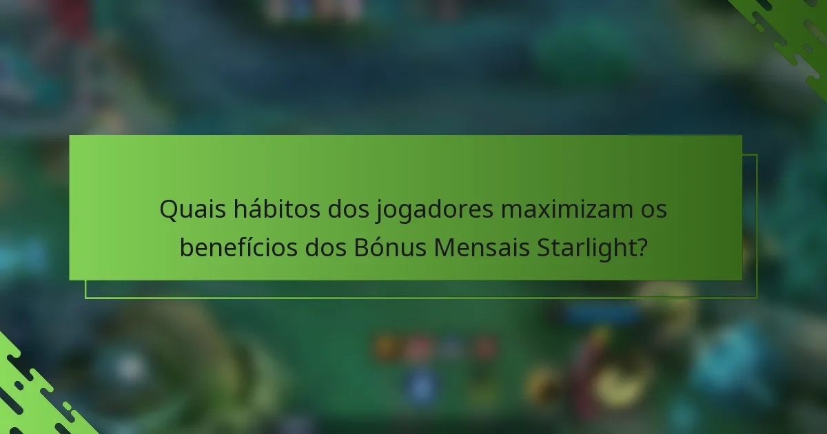Quais hábitos dos jogadores maximizam os benefícios dos Bónus Mensais Starlight?