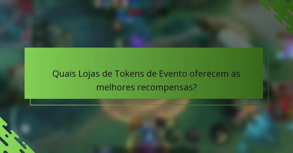 Quais Lojas de Tokens de Evento oferecem as melhores recompensas?