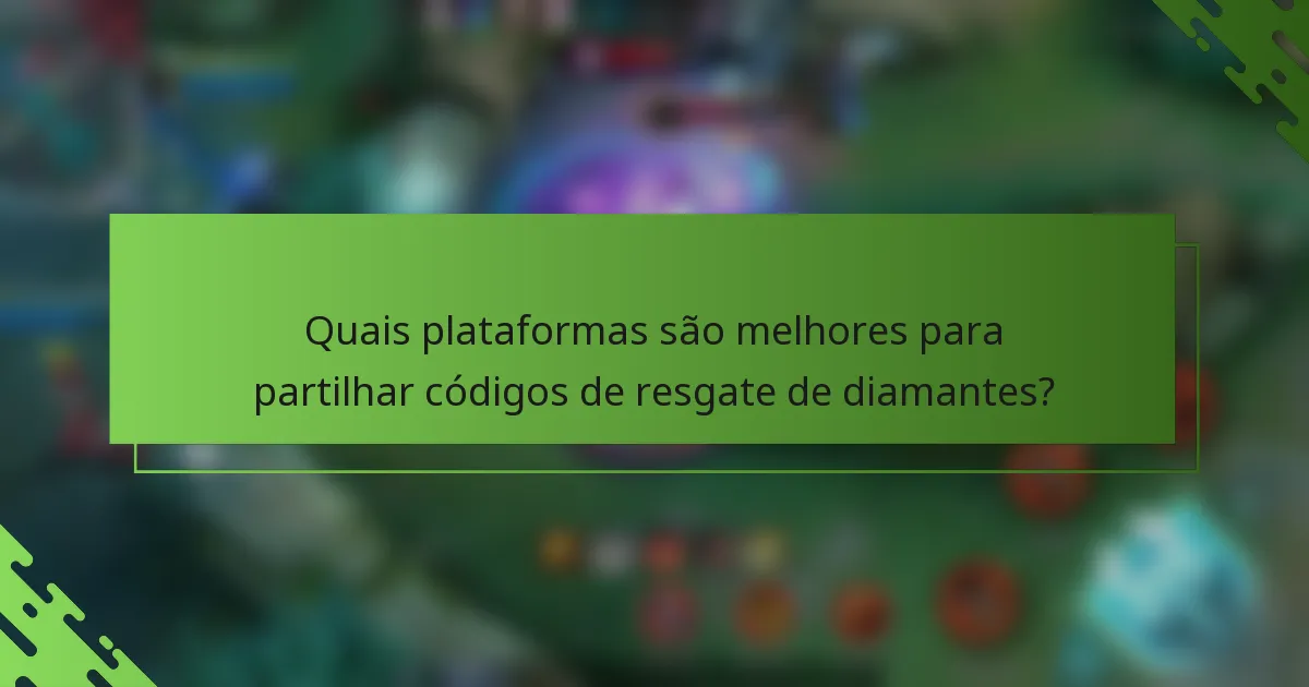 Quais plataformas são melhores para partilhar códigos de resgate de diamantes?