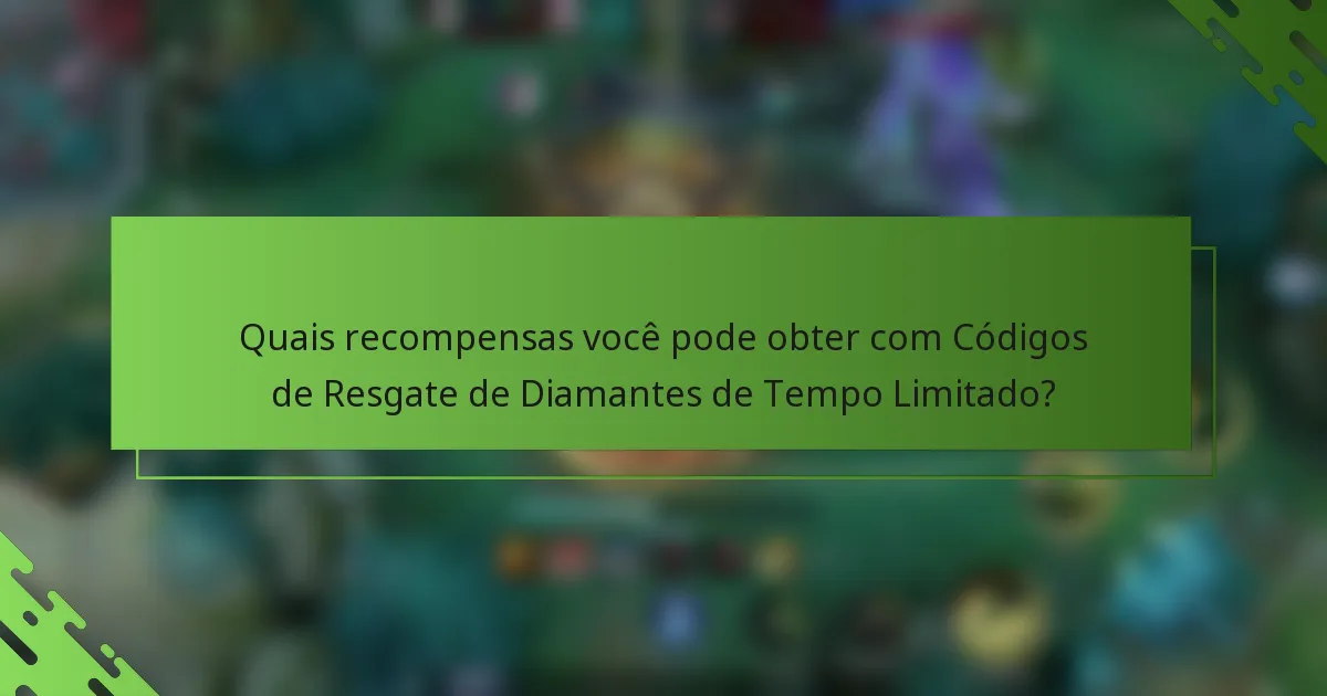 Quais recompensas você pode obter com Códigos de Resgate de Diamantes de Tempo Limitado?